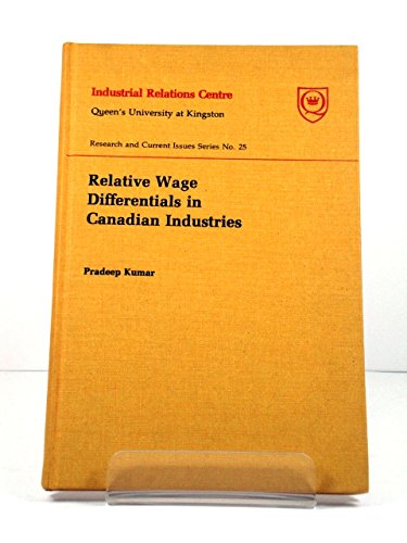 9780888860606: Relative wage differentials in Canadian industries (Research and current issues series ; no. 25)