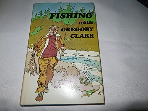 Imagen de archivo de Fishing With Gregory Clark a la venta por M. W. Cramer Rare and Out Of Print Books