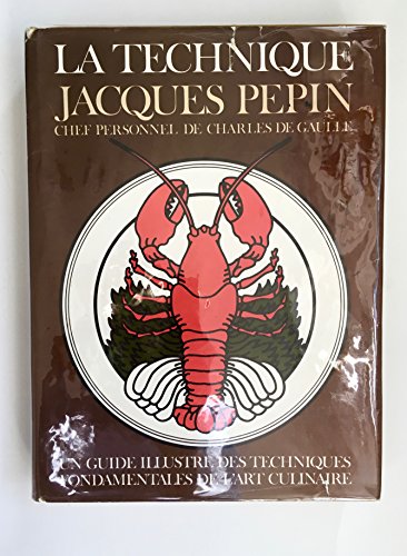 Stock image for La Technique Jacques Pepin Chef Personnel de Chales de Gaulle Un Guide Illustres Des Techniques Fondamentals De L'art Culinaire for sale by RZabasBooks