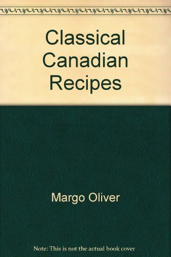 Stock image for Margo Oliver's Classical Canadian Recipes. Enjoy Canada's Most Treasured Recipes for sale by Ken Jackson