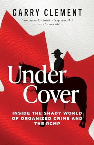 Stock image for Under Cover, Inside the Shady World of Organized Crime and the RCMP for sale by ThriftBooks-Atlanta