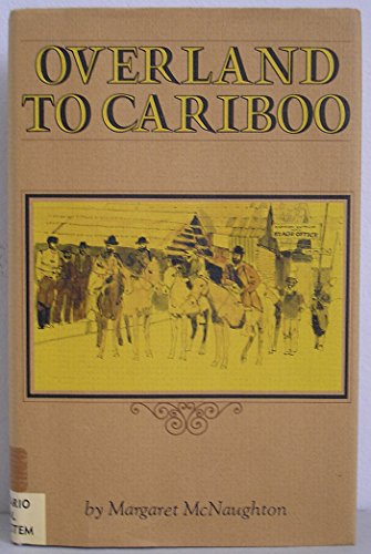 Stock image for Overland to Cariboo: An eventful journey of Canadian pioneers to the gold fields of British Columbia in 1862, (The Northwest library, v. 3) for sale by ThriftBooks-Dallas