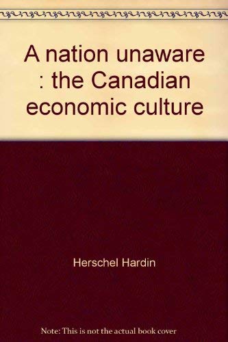 Stock image for A Nation Unaware: The Canadian Economic Culture for sale by Claudine Bouvier