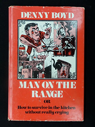 Stock image for MAN ON THE RANGE or How to Survive in the Kitchen Without Really Crying for sale by COOK AND BAKERS BOOKS