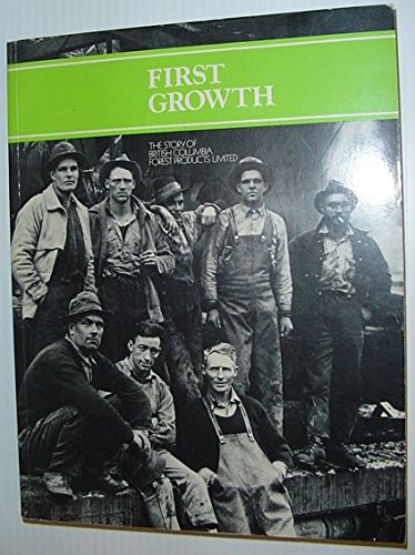 9780888940940: First growth: The story of British Columbia Forest Products Limited