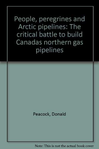 Stock image for People, Peregrines and Arctic Pipelines: The Critical Battle to Build Canada's Northern Gas Pipelines for sale by TotalitarianMedia