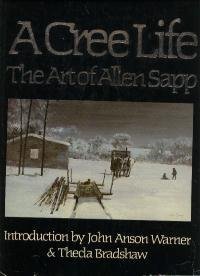 Stock image for A Cree Life; The Art of Allen Sapp for sale by BISON BOOKS - ABAC/ILAB