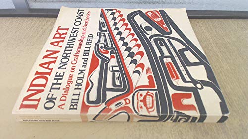 Indian Art of the Northwest Coast: A Dialogue on Craftmanship and Aesthetics (9780888941855) by Bill Holm; Bill Reid