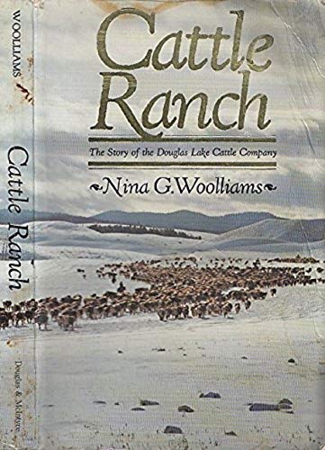 Stock image for Cattle Ranch : The Story of the Douglas Lake Cattle Company for sale by Better World Books: West