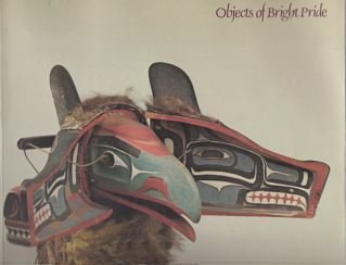 Stock image for Objects of Bright Pride: Northwest Coast Indian Art from the American Museum of Natural History for sale by Better World Books: West