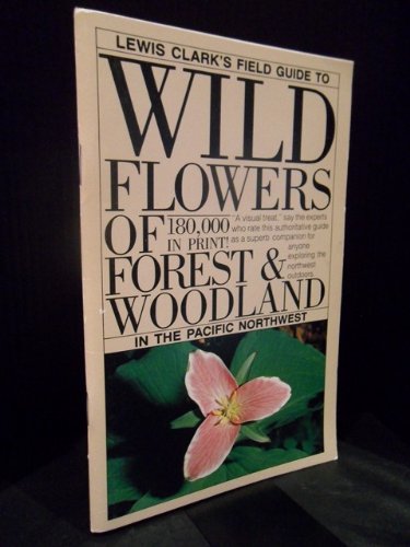 Beispielbild fr Lewis Clark's Field Guide to Wild Flowers of Forest and Woodland in the Pacific Northwest zum Verkauf von Victoria Bookshop
