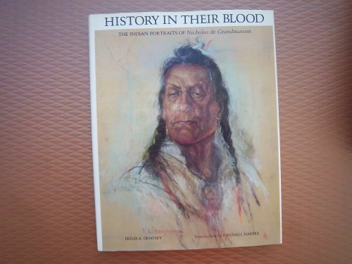 Imagen de archivo de History in Their Blood; The Indian Portraits of Nicholas de Grandmaison a la venta por BISON BOOKS - ABAC/ILAB