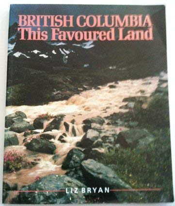 Beispielbild fr British Columbia: This Favored Land zum Verkauf von Vashon Island Books