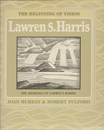 The Beginning of Vision: The Drawings of Lawren S. Harris.