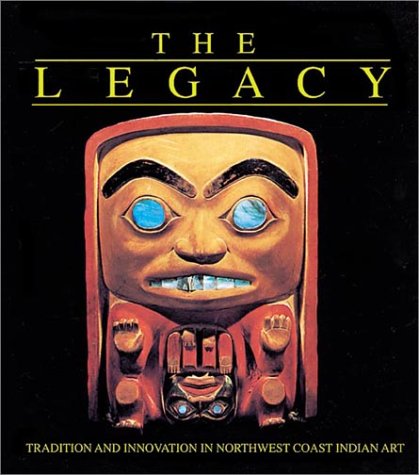 The Legacy: Tradition and Innovation in Northwest Coast Indian Art