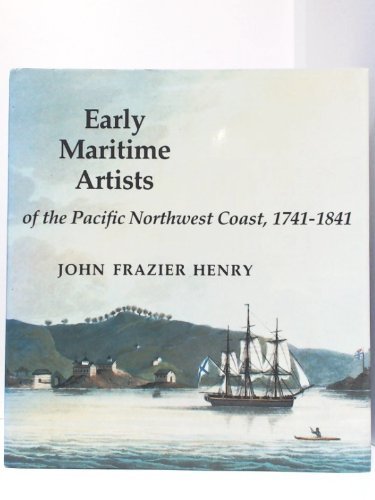 Early Maritime Artists of the Pacific Northwest Coast, 1741-1841