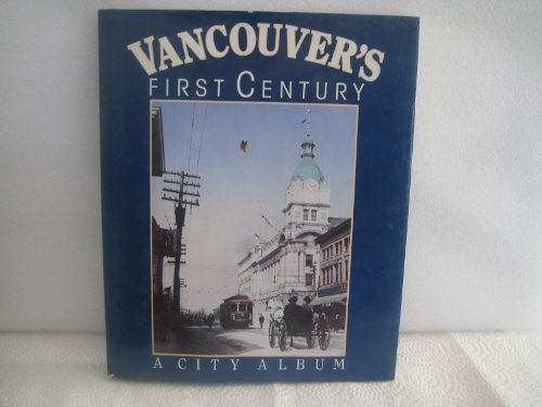 Stock image for Vancouver's First Century: A City Album, 1860-1985 for sale by Aamstar Bookshop / Hooked On Books