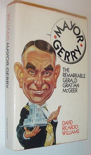 9780888945044: Mayor Gerry: The remarkable Gerald Grattan McGeer