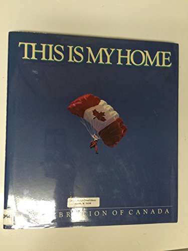 Stock image for This Is My Home: A Celebration of Canada for sale by Cape Breton Regional Library