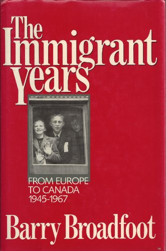 Imagen de archivo de The Immigrant Years : From Europe to Canada, 1945-1970 a la venta por Better World Books: West