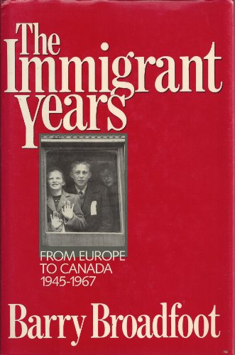 

The Immigrant Years: From Europe to Canada, 1945-1967 [signed] [first edition]