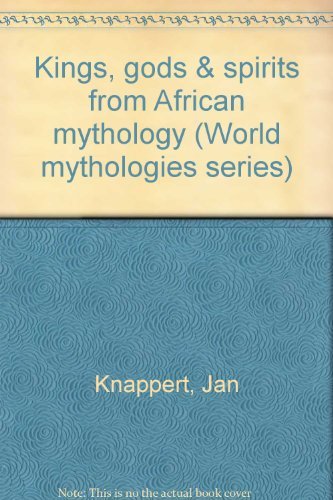 9780888945303: Kings, gods & spirits from African mythology (World mythologies series)