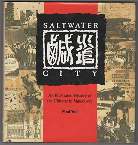 9780888946164: Saltwater City An Illustrated History of the Chinese in Vancouver