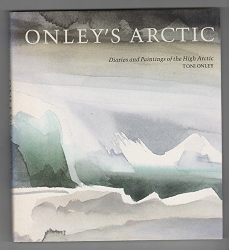 9780888946669: Onley's Arctic: Diaries and Paintings of the High Arctic