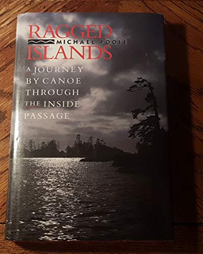 Stock image for Ragged Islands a Journey by Canoe Through the Inside Passage for sale by Front Cover Books
