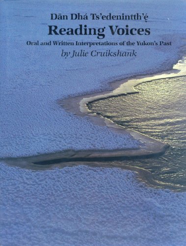Stock image for Reading Voices Dan Dha Ts'edenintth'e Oral and Written Interpretations of the Yukon's Past for sale by Chequamegon Books