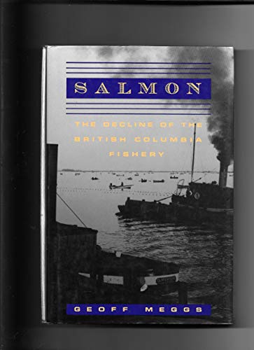 Stock image for Salmon: the Decline of the British Columbia Fishery for sale by Irolita Books