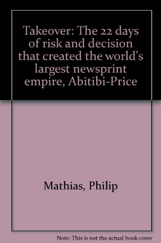Beispielbild fr Takeover: The 22 days of risk and decision that created the world's largest newsprint empire, Abitibi-Price zum Verkauf von Alexander Books (ABAC/ILAB)