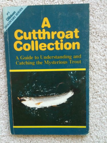 Imagen de archivo de A Cutthroat Collection: a Guide to Understanding and Catching the Mysterious Trout a la venta por Rainy Day Books