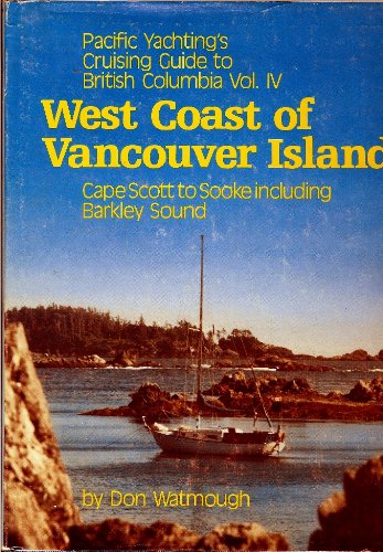 Stock image for Pacific Yachting's Cruising Guide to British Columbia Vol. IV: West Coast of Vancouver Isand-Cape Scott to Sooke Including Barkley Sound for sale by ThriftBooks-Atlanta
