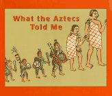 Imagen de archivo de What the Aztecs Told Me a la venta por ThriftBooks-Atlanta