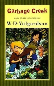 Garbage Creek: And other stories (9780888993083) by W.D. Valgardson