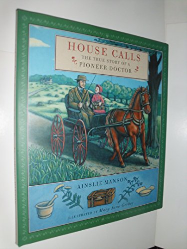 Stock image for House Calls : The True Story of a Pioneer Doctor for sale by Better World Books