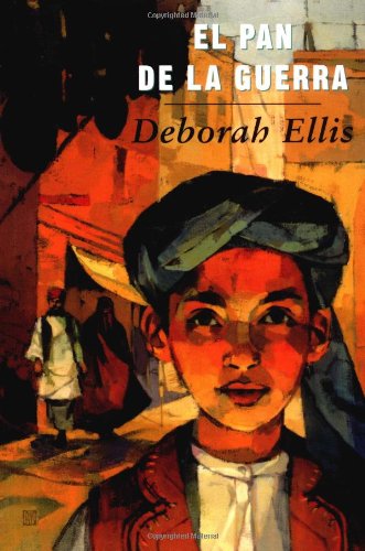 El pan de la guerra: The Breadwinner (Spanish Edition) (9780888995926) by Ellis, Deborah