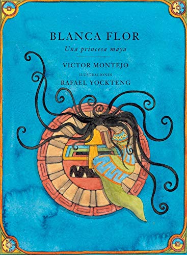 9780888996008: Blanca Flor: Una princessa Maya, Spanish-Language Edition (Spanish Edition)