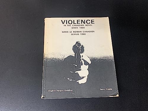 Stock image for Violence in the Canadian Novel Since 1960 / Violence Dans Le Roman Canadien Depuis 1960 for sale by B-Line Books