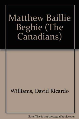 Matthew Baillie Begbie (The Canadians) (9780889022188) by Williams, David