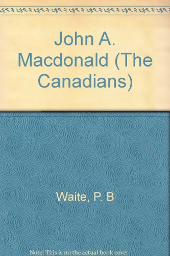 Stock image for The Canadians: John A. MacDonald for sale by Bay Used Books