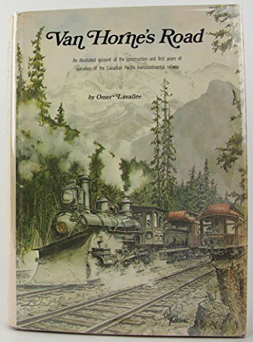 9780889024199: Van Hornes road: An illustrated account of the construction and first years of operation of the Canadian Pacific transcontinental railway