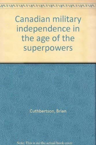 Stock image for Canadian Military Independance in the Age of the Superpowers for sale by George Strange's Bookmart