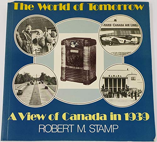 Imagen de archivo de The World of Tomorrow; A View of Canada in 1939 a la venta por BISON BOOKS - ABAC/ILAB