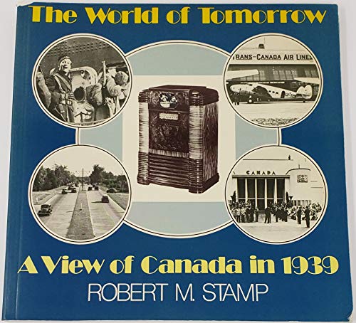 THE WORLD OF TOMORROW : A VIEW OF CANADA IN 1939