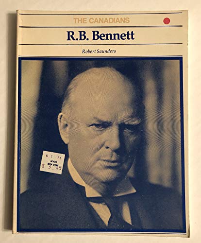 R. B. Bennett (The Canadians) (9780889026537) by Saunders, Robert