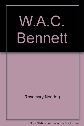 Beispielbild fr W.A.C. Bennett (The Canadians) zum Verkauf von Alexander Books (ABAC/ILAB)