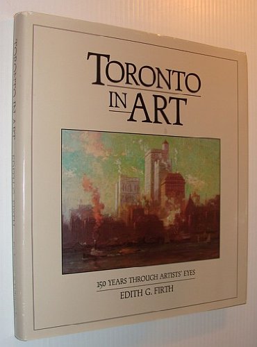 Stock image for Toronto in Art: 150 Years through Artists' Eyes for sale by Books End Bookshop