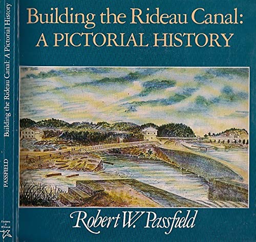 9780889027268: Building the Rideau Canal : A Pictorial History [Paperback] by